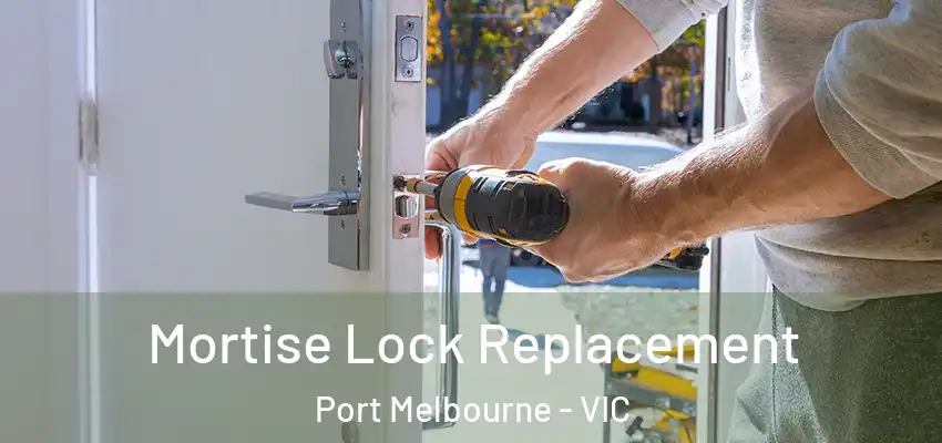  Mortise Lock Replacement Port Melbourne - VIC