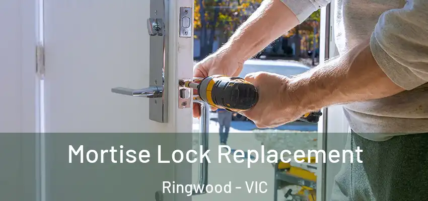  Mortise Lock Replacement Ringwood - VIC