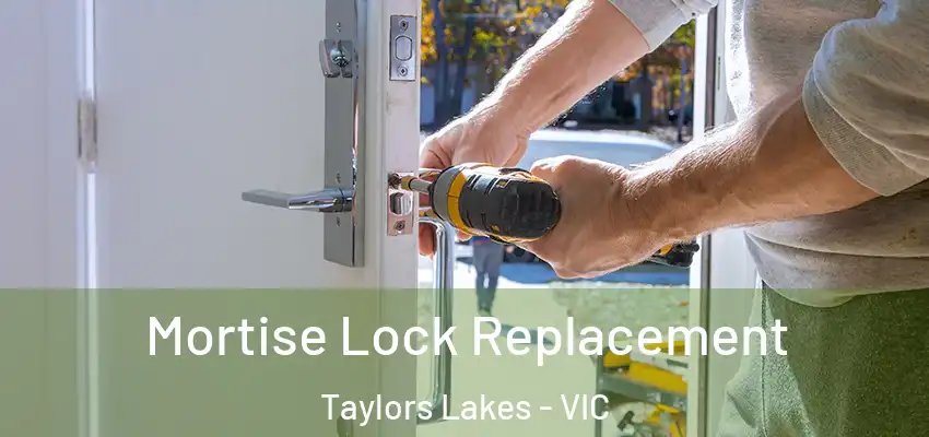  Mortise Lock Replacement Taylors Lakes - VIC