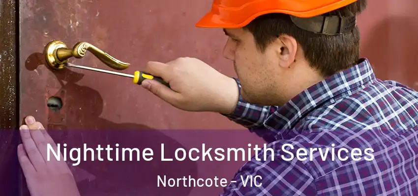 Nighttime Locksmith Services Northcote - VIC