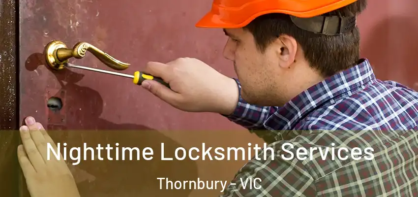 Nighttime Locksmith Services Thornbury - VIC