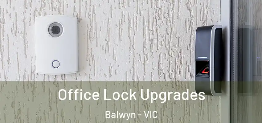  Office Lock Upgrades Balwyn - VIC