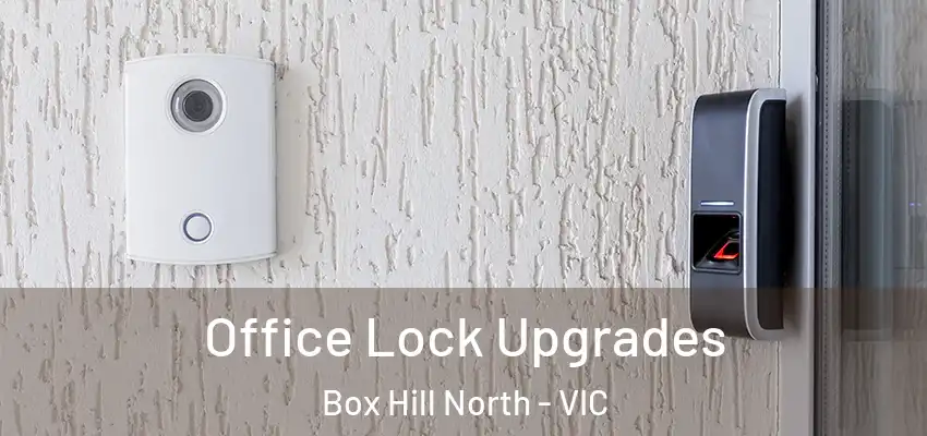  Office Lock Upgrades Box Hill North - VIC