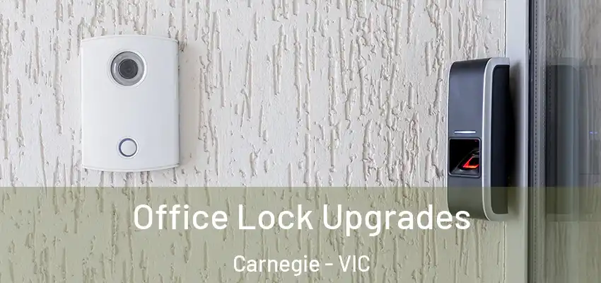 Office Lock Upgrades Carnegie - VIC
