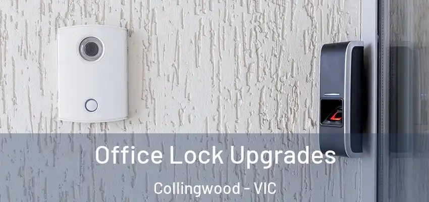  Office Lock Upgrades Collingwood - VIC