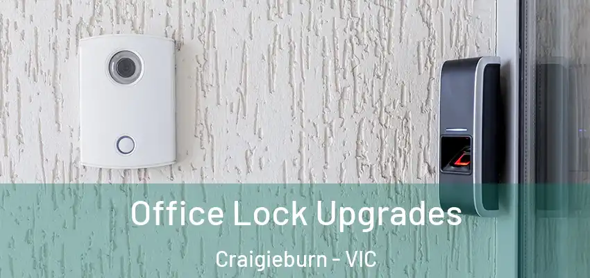 Office Lock Upgrades Craigieburn - VIC