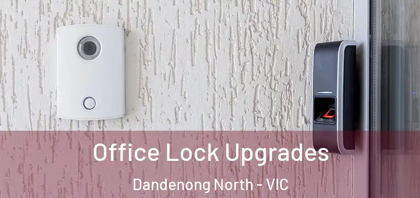 Office Lock Upgrades Dandenong North - VIC