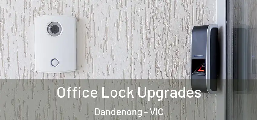 Office Lock Upgrades Dandenong - VIC
