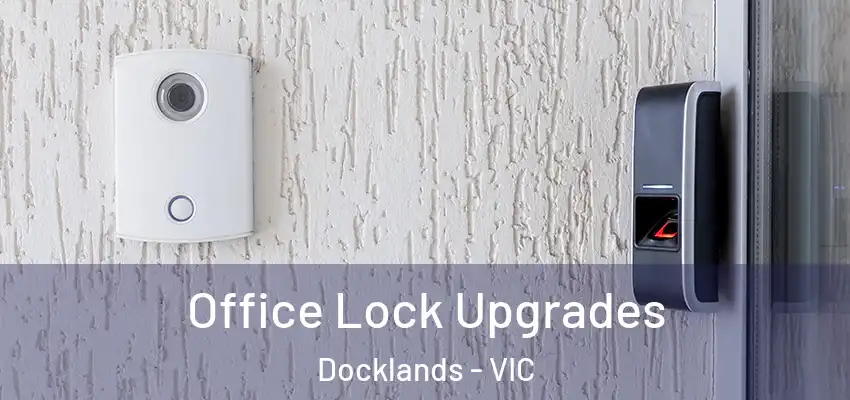 Office Lock Upgrades Docklands - VIC