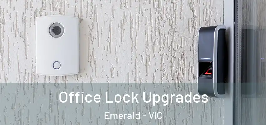 Office Lock Upgrades Emerald - VIC