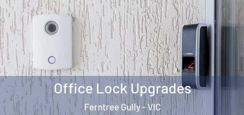 Office Lock Upgrades Ferntree Gully - VIC