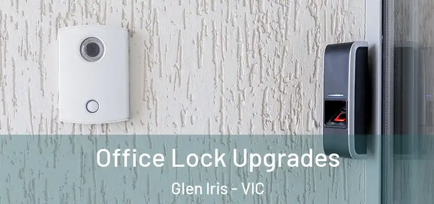 Office Lock Upgrades Glen Iris - VIC