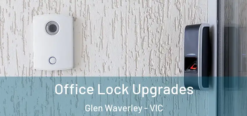  Office Lock Upgrades Glen Waverley - VIC