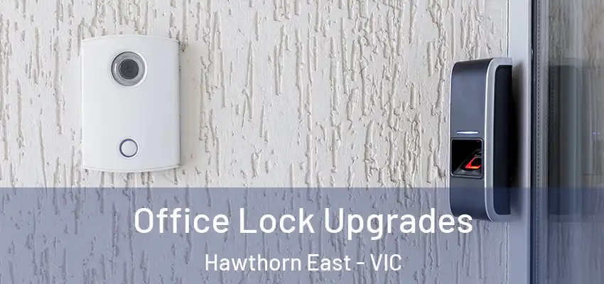 Office Lock Upgrades Hawthorn East - VIC