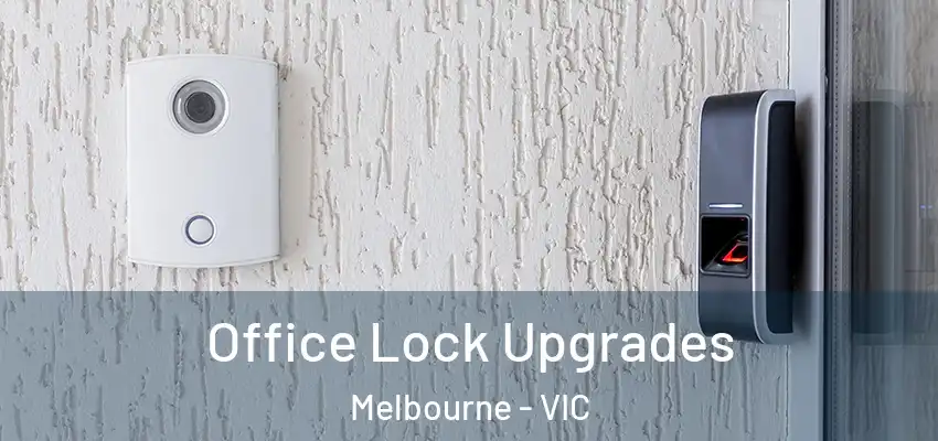 Office Lock Upgrades Melbourne - VIC
