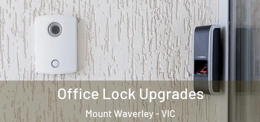  Office Lock Upgrades Mount Waverley - VIC