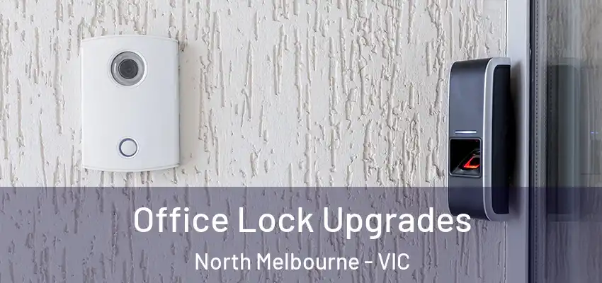 Office Lock Upgrades North Melbourne - VIC
