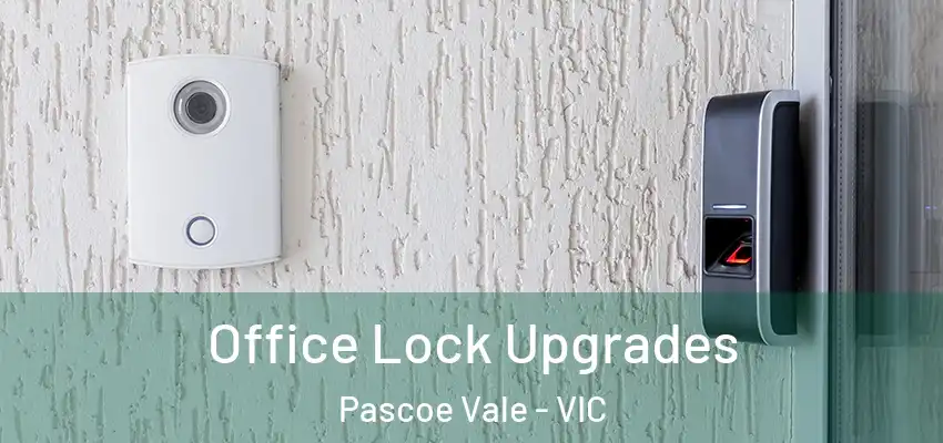 Office Lock Upgrades Pascoe Vale - VIC