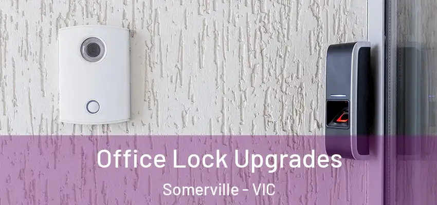  Office Lock Upgrades Somerville - VIC