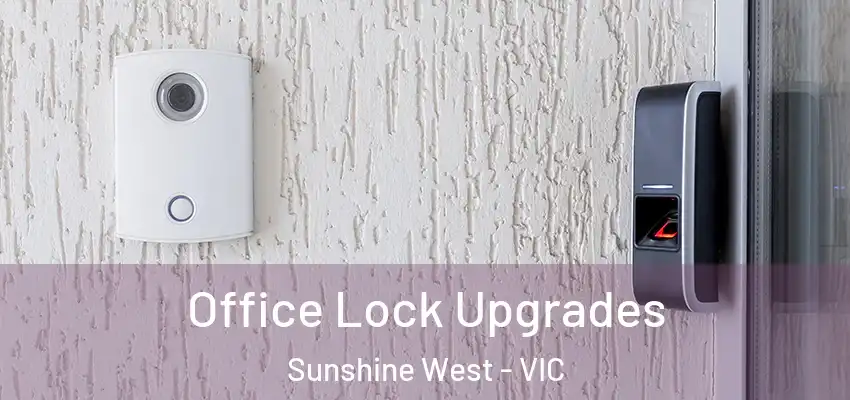 Office Lock Upgrades Sunshine West - VIC
