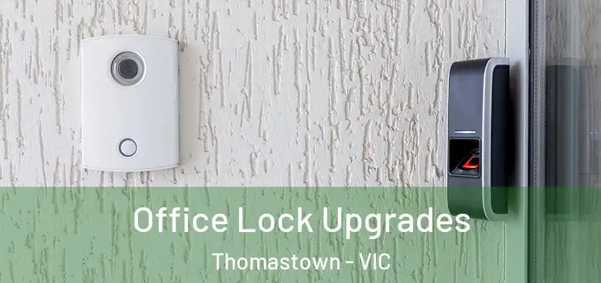 Office Lock Upgrades Thomastown - VIC