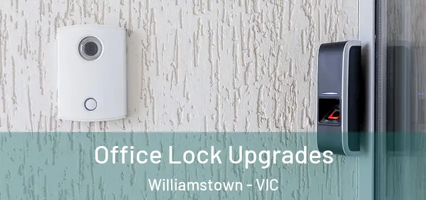  Office Lock Upgrades Williamstown - VIC