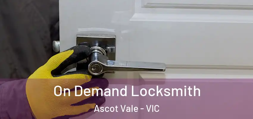 On Demand Locksmith Ascot Vale - VIC