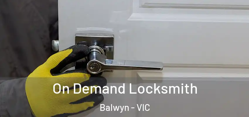 On Demand Locksmith Balwyn - VIC