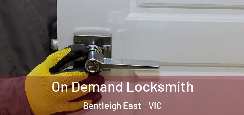 On Demand Locksmith Bentleigh East - VIC
