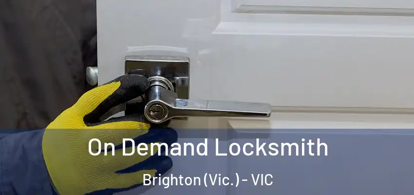 On Demand Locksmith Brighton (Vic.) - VIC