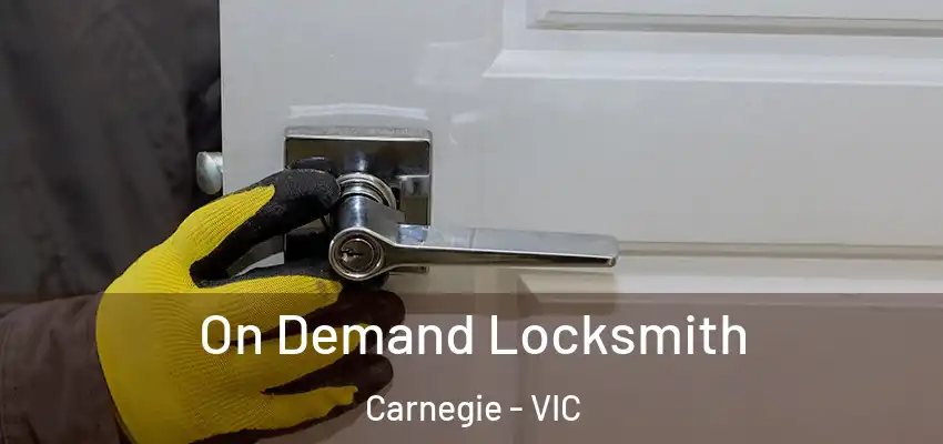 On Demand Locksmith Carnegie - VIC