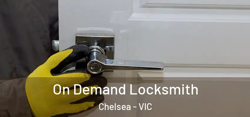 On Demand Locksmith Chelsea - VIC