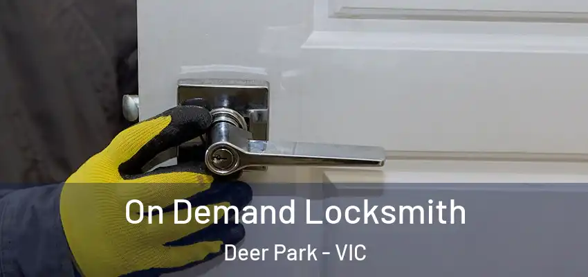 On Demand Locksmith Deer Park - VIC