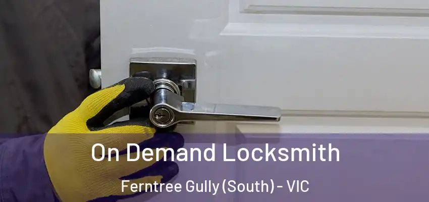 On Demand Locksmith Ferntree Gully (South) - VIC