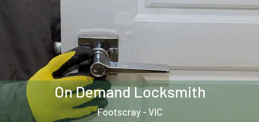 On Demand Locksmith Footscray - VIC