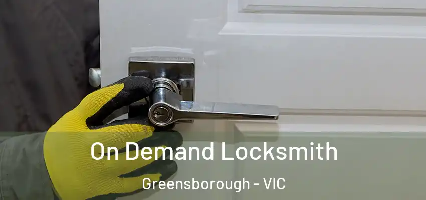 On Demand Locksmith Greensborough - VIC