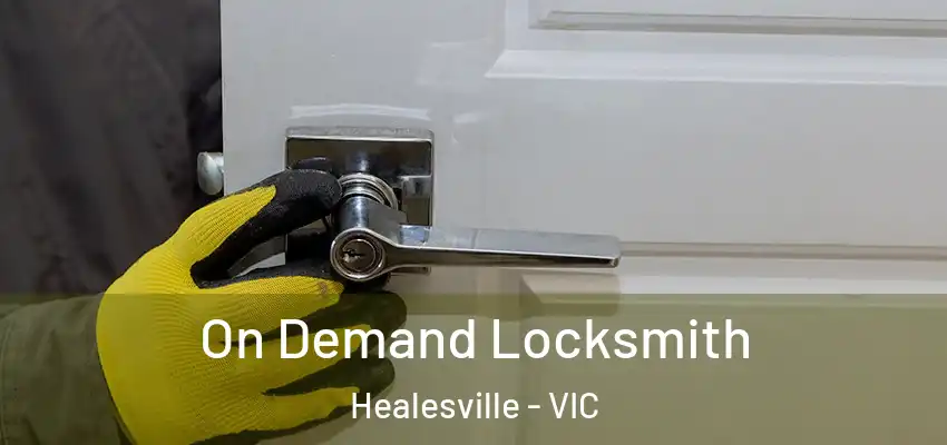 On Demand Locksmith Healesville - VIC