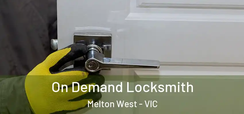 On Demand Locksmith Melton West - VIC
