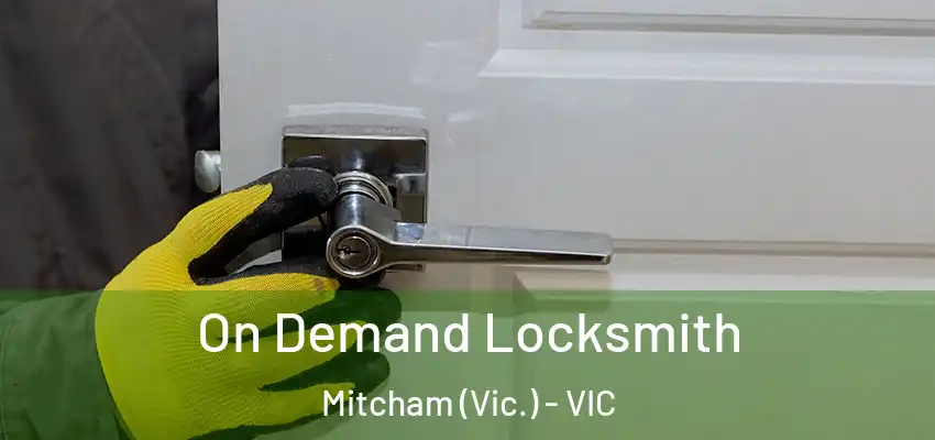 On Demand Locksmith Mitcham (Vic.) - VIC