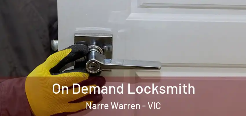  On Demand Locksmith Narre Warren - VIC