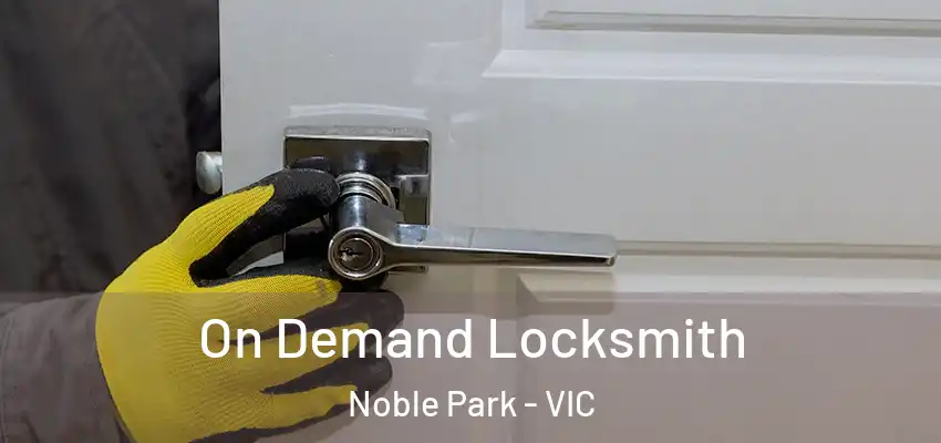 On Demand Locksmith Noble Park - VIC