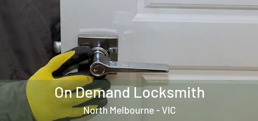 On Demand Locksmith North Melbourne - VIC