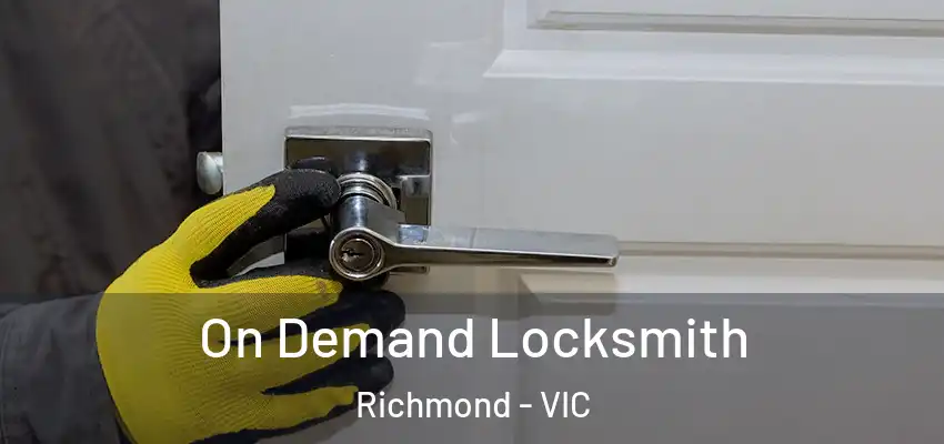 On Demand Locksmith Richmond - VIC