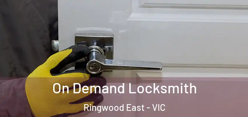 On Demand Locksmith Ringwood East - VIC