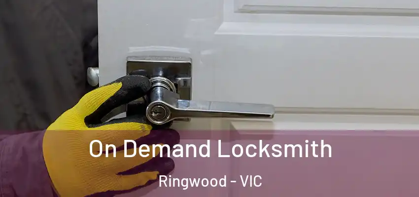 On Demand Locksmith Ringwood - VIC