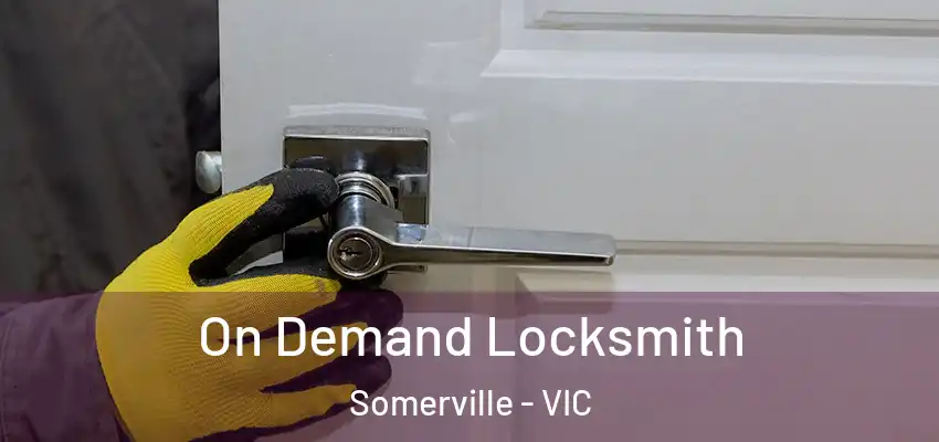 On Demand Locksmith Somerville - VIC