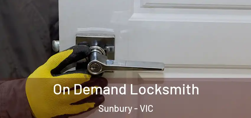 On Demand Locksmith Sunbury - VIC