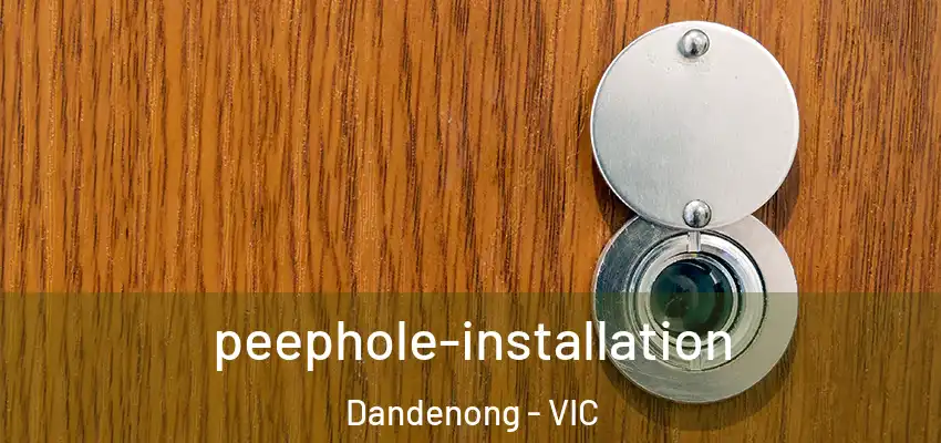 peephole-installation Dandenong - VIC
