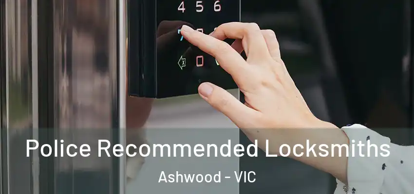Police Recommended Locksmiths Ashwood - VIC