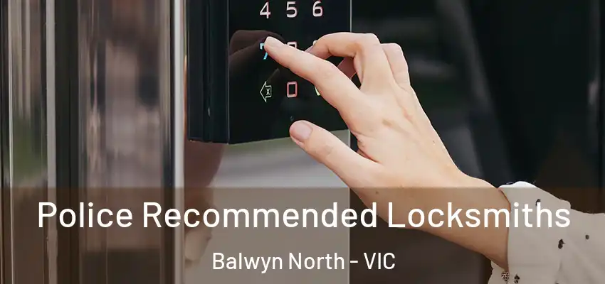 Police Recommended Locksmiths Balwyn North - VIC